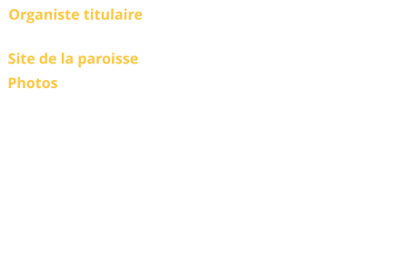 Organiste titulaire  ? Site de la paroisse Photos Buffet : Jeroen de Haan Eg;lise : Vincent Hildebrandt